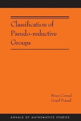 Brian Conrad, Gopal Prasad - Classification of Pseudo-reductive Groups, Häftad