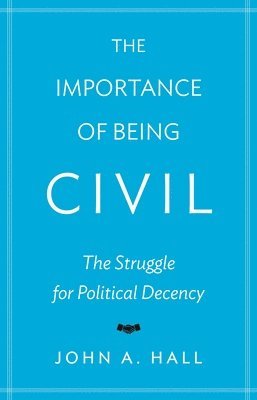 John A. Hall, John A Hall - Importance of Being Civil, Häftad