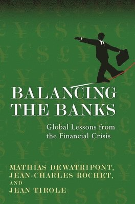 Mathias Dewatripont, Jean-Charles Rochet, Jean Tirole - Balancing the Banks, Häftad