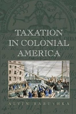 Alvin Rabushka - Taxation in Colonial America, Häftad