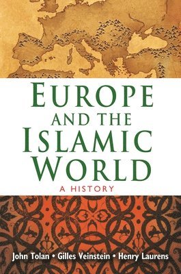 John Tolan, Henry Laurens, Gilles Veinstein - Europe and the Islamic World, Häftad