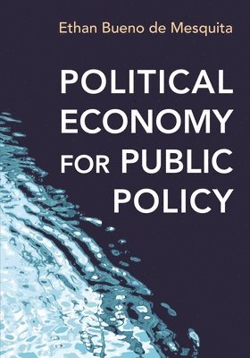 Ethan Bueno de Mesquita, Ethan Bueno De Mesquita - Political Economy for Public Policy, Inbunden