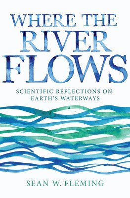 Sean W. Fleming - Where the River Flows, Inbunden