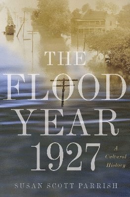 Susan Scott Parrish - Flood Year 1927, Inbunden