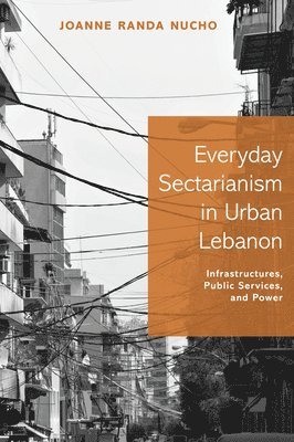 Joanne Randa Nucho - Everyday Sectarianism in Urban Lebanon, Häftad