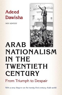 Adeed Dawisha - Arab Nationalism in the Twentieth Century, Häftad