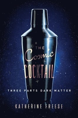 Katherine Freese - Cosmic Cocktail, Häftad