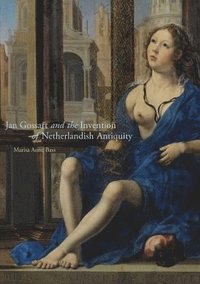 bokomslag Jan Gossart and the Invention of Netherlandish Antiquity