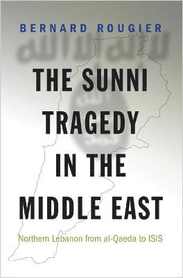 Bernard Rougier - Sunni Tragedy in the Middle East, Inbunden