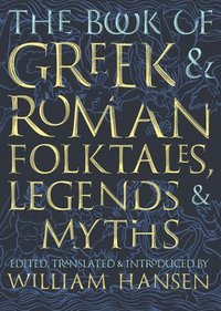 bokomslag The Book of Greek and Roman Folktales, Legends, and Myths