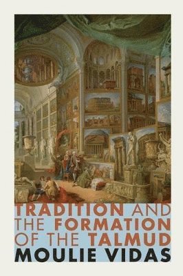 Moulie Vidas - Tradition and the Formation of the Talmud, Häftad
