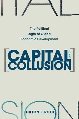 Hilton L. Root - Capital and Collusion, Häftad