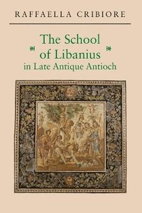 bokomslag The School of Libanius in Late Antique Antioch