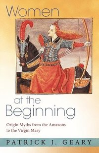 bokomslag Women at the beginning - origin myths from the amazons to the virgin mary