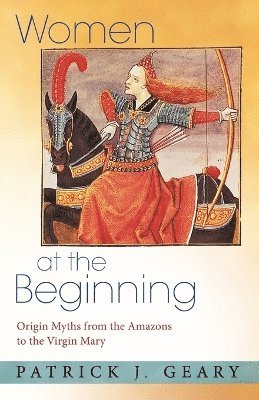Patrick J. Geary - Women at the Beginning, Häftad