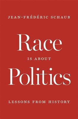 Jean-Frédéric Schaub - Race Is about Politics, Inbunden