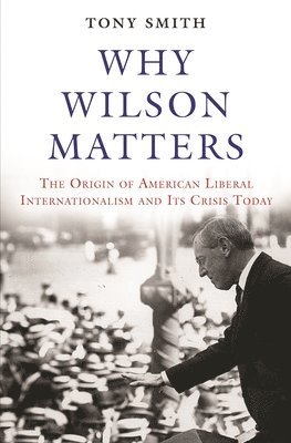 Tony Smith - Why Wilson Matters, Inbunden