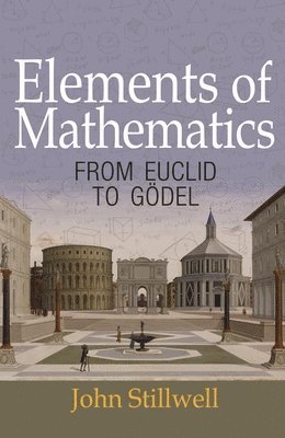 John Stillwell - Elements of Mathematics, Inbunden