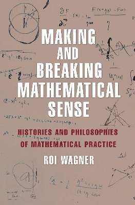Roi Wagner - Making and Breaking Mathematical Sense, Inbunden