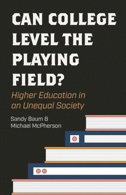 Sandy Baum, Michael McPherson - Can College Level the Playing Field?, Inbunden