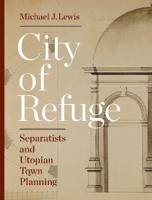 Michael J. Lewis - City of Refuge, Inbunden