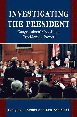 Douglas L. Kriner, Eric Schickler - Investigating the President, Inbunden