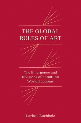 Larissa Buchholz - Global Rules of Art, Inbunden