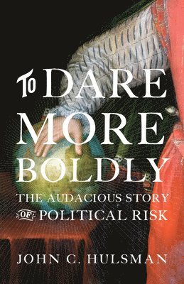 John C. Hulsman, Dr John C. Hulsman - To Dare More Boldly, Inbunden