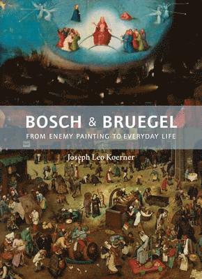 Joseph Leo Koerner - Bosch and Bruegel, Inbunden