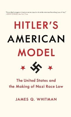 James Q. Whitman - Hitler's American Model, Inbunden