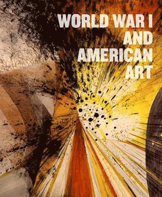 Robert Cozzolino, Anne Classen Knutson, David M. Lubin - World War I and American Art, Inbunden