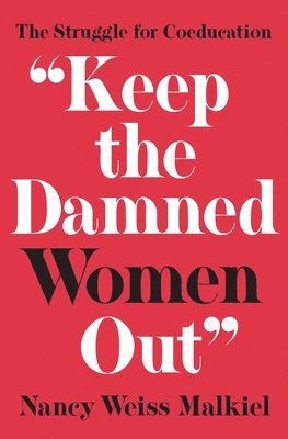 Nancy Weiss Malkiel - "Keep the Damned Women Out", Inbunden