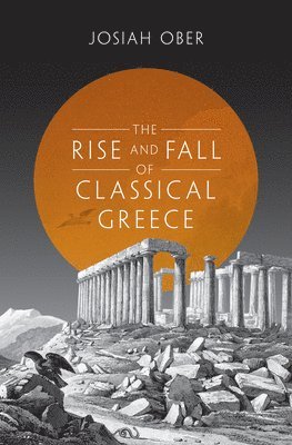 bokomslag The Rise and Fall of Classical Greece