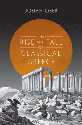 Josiah Ober - Rise and Fall of Classical Greece, Häftad