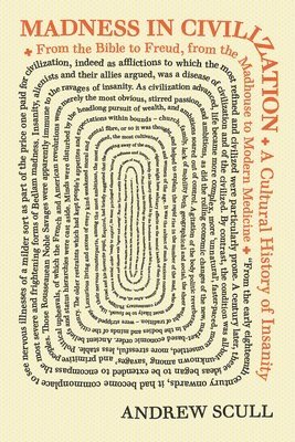 bokomslag Madness in Civilization: A Cultural History of Insanity, from the Bible to Freud, from the Madhouse to Modern Medicine