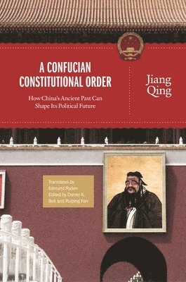 Jiang Qing, Daniel A. Bell, Ruiping Fan - Confucian Constitutional Order, Häftad