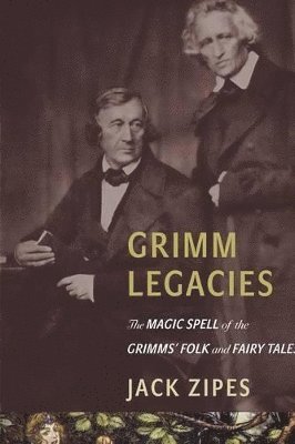 Jack Zipes - Grimm Legacies, Häftad