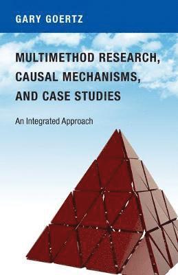 Gary Goertz - Multimethod Research, Causal Mechanisms, and Case Studies, Inbunden