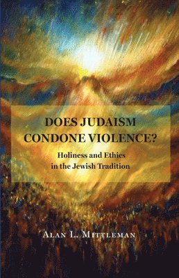 Alan L. Mittleman - Does Judaism Condone Violence?, Inbunden