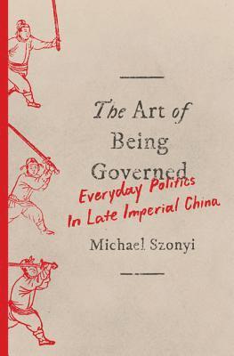 Michael Szonyi - Art of Being Governed, Inbunden
