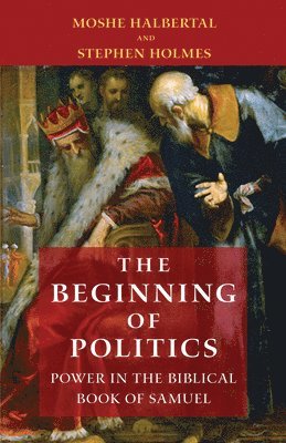 Moshe Halbertal, Stephen Holmes - Beginning of Politics, Inbunden