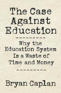 bokomslag The Case against Education