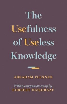 Abraham Flexner - Usefulness of Useless Knowledge, Inbunden