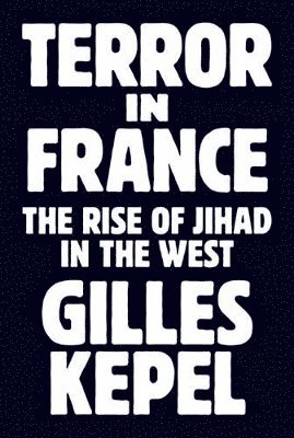 Gilles Kepel - Terror in France, Inbunden