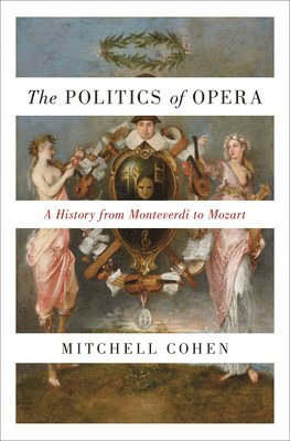 Mitchell Cohen - Politics of Opera, Inbunden