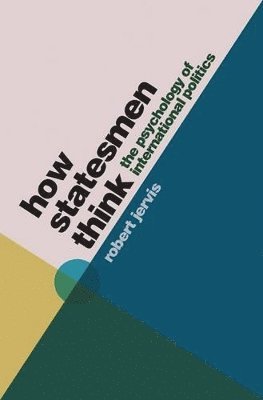 Robert Jervis - How Statesmen Think, Inbunden