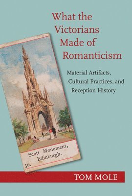 What the Victorians Made of Romanticism 1