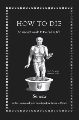 Seneca, James S. Romm - How to Die, Inbunden