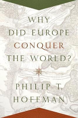 Philip T. Hoffman - Why Did Europe Conquer the World?, Häftad