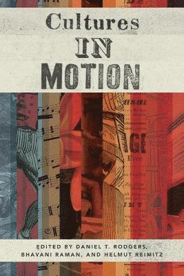 Daniel T. Rodgers, Bhavani Raman, Helmut Reimitz - Cultures in Motion, Häftad